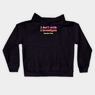 I don't stalk I investigate Scorpio funny quotes zodiac astrology signs 70s 80s aesthetic Kids Hoodie